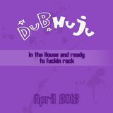DUBHUJU in tha House and ready to fuckin rock - April 2013