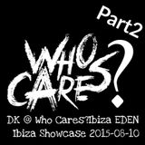David Korg (DK) @ Who Cares ? Ibiza EDEN IBIZA Showcase Part2 2015-08-10