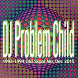 DJ Problem Child - 93-94 Old Skool Mix Dec 2015