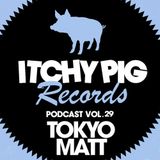 Itchy Pig Presents... Vol 29 - Tokyo Matt (Matt Best)