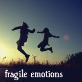 Fragile Emotions