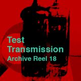 Test Transmission Archive Reel 18