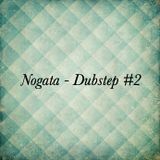 Nogata - Dubstep #2 (07/12)