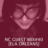 NC GUEST MIX#40: ELA ORLEANS
