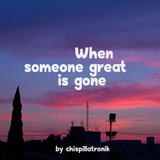 When someone great is gone