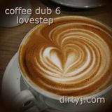 coffee dub 6 - lovestep - dirtyj