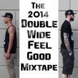 The 2014 Double Wide Feel Good Mixtape