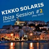 KIKKO SOLARIS - IBIZA PRIVATE PARTY DJ SET #2 (MAY 2014)