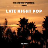 The Smooth Operators Present Late Night Pop Volume 1