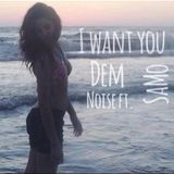 I want you- DEM noise ft. SaMo