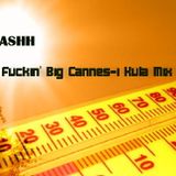 Flashh-F*ckin' Big Cannes-i Kula Mix