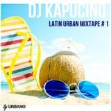 Dj Kapucino - Latino Urbano Mixtape #1