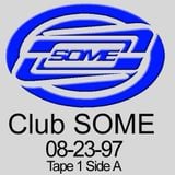 Club SOME tape Side A from Tape 1, August 1997.