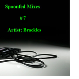 Spoonfed Mixes // #7 // Brackles