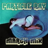 Particle Ray - March Mix