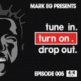 Episode 005. Mark EG Presents: Tune In. Turn On. Drop Out.