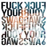 FUCK YOUR SWAG!