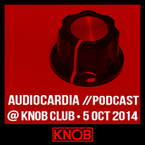 AUDIOCARDIA Podcast @ KNOB Club - 05 OCT 2014