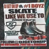 DJ GET ON UP SKATE LIKE WE USE TO MIXTAPE HOST BY SMASH OUT BUMP D BLACK LIST