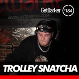 Trolley Snatcha - GetDarkerTV LIVE 184