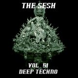 The Sesh Vol. - 51 Deep Techno