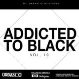 DJ Urban O - Addicted To Black Vol. 10 (2015)