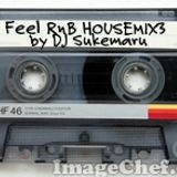 Feel R&B HOUSE MIX3 DJ Sukemaru 2013-05-30