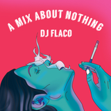 Quick Mix (A Mix About Nothing) @RealDjFlaco