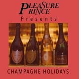 PLEASURE PRINCE PRESENTS CHAMPAGNE HOLIDAYS