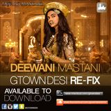 Gtown Desi - Deewani Mastani (Remix)