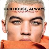 HOUSE - "Our House, Always" the Third Power Raw House Mix