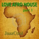 Love Afro House part 1mixed by JazzCool