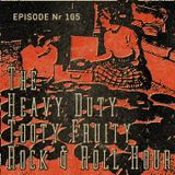 Episode 105 - The Heavy Duty Tooty Fruity Rock And Roll Hour