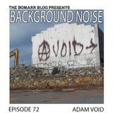 The Bomarr Blog Presents: The Background Noise Podcast Series, Episode 72: Adam Void