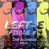 LEFT-E EPISODE #4 (JAYS ALEXANDER MIX)