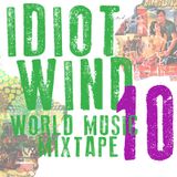 Idiot Wind World Music Mixtape #10