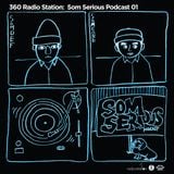 360Radiostation : Som Serious Podcast 01