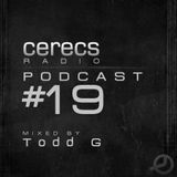 Cerecs Radio Podcast #19 with Todd G