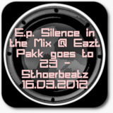 E.p. Silence in the Mix @ Eazt Pakk goes to 23 - Sthoerbeatz 16.03.2012