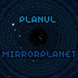 PLANUL - MirrorPlanet