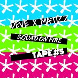 Deve & Matizz - Squad On Fire Tape #5