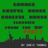 Garage, Gospel House, Soulful House Classics Part 3