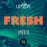 Fresh Vibes 06 w/ Embryo @ Rádio UP AIR