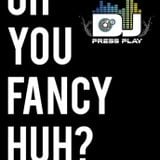 The "Oh you fancy, Huh?" Mixtape- Dj PressPlay