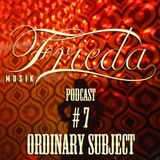 ORDINARY SUBJECT FRIEDA MUSIK #7 for sceen.fm