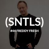 SNTLS #44: Freddy Fresh