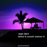 XABI ONLY - CHILLOUT & ACOUSTIC SESSIONS #1