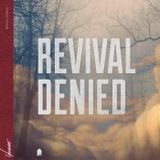 Revival Denied