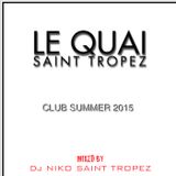 LE QUAI SAINT-TROPEZ CLUB SUMMER 2015 VOL 1. Mixed by DJ NIKO SAINT TROPEZ