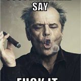 Fuck It !!!